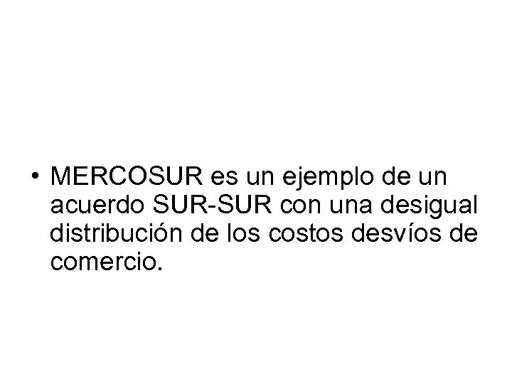  • MERCOSUR es un ejemplo de un acuerdo SUR-SUR con una desigual distribución