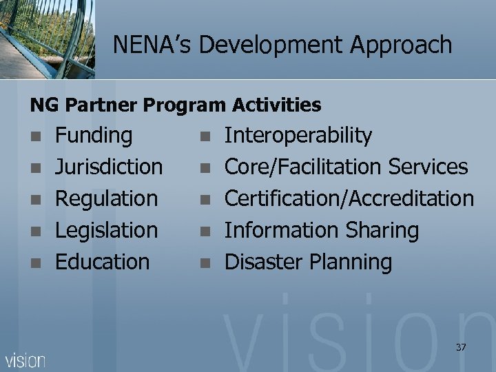 NENA’s Development Approach NG Partner Program Activities Funding n Jurisdiction n Regulation n Legislation