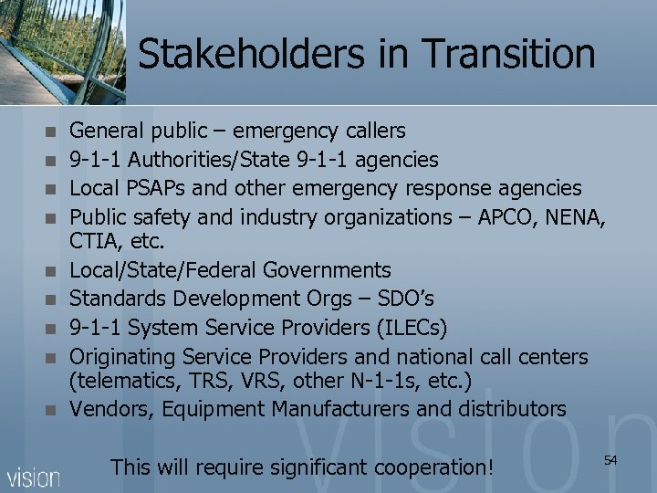 Stakeholders in Transition n n n n General public – emergency callers 9 -1