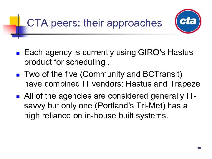 CTA peers: their approaches n n n Each agency is currently using GIRO’s Hastus