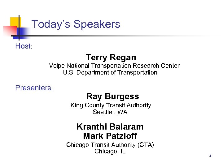 Today’s Speakers Host: Terry Regan Volpe National Transportation Research Center U. S. Department of