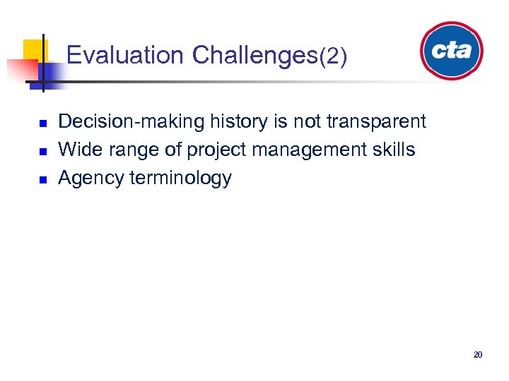 Evaluation Challenges(2) n n n Decision-making history is not transparent Wide range of project