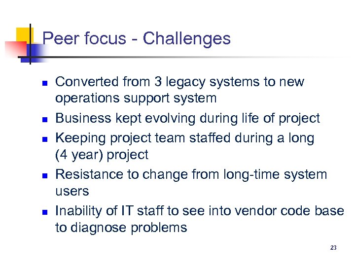 Peer focus - Challenges n n n Converted from 3 legacy systems to new