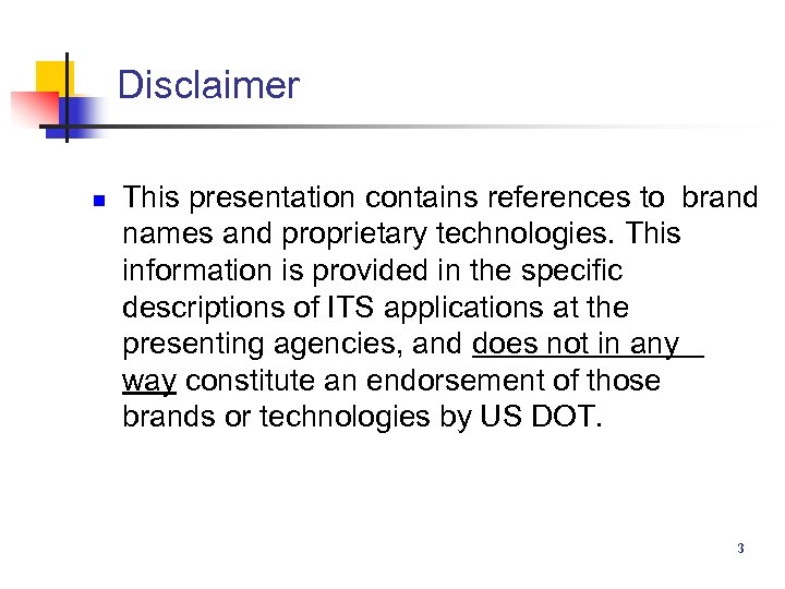 Disclaimer n This presentation contains references to brand names and proprietary technologies. This information