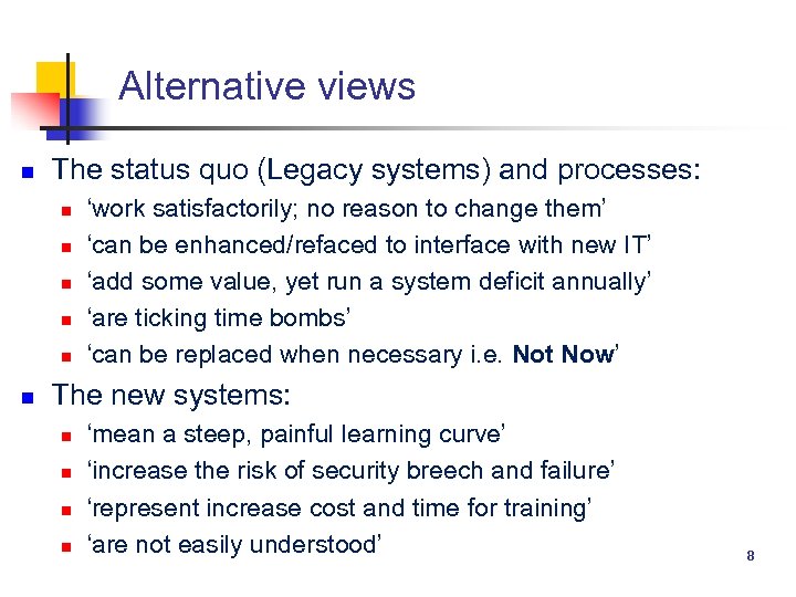 Alternative views n The status quo (Legacy systems) and processes: n n n ‘work