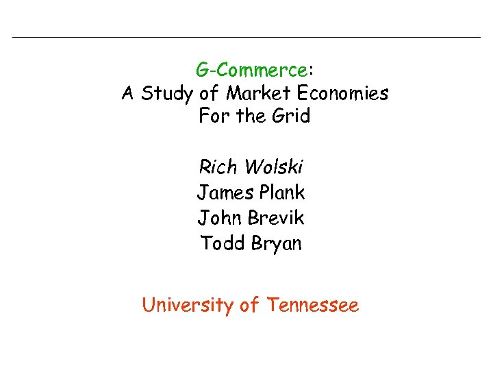 G-Commerce: A Study of Market Economies For the Grid Rich Wolski James Plank John
