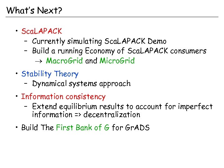 What’s Next? • Sca. LAPACK – Currently simulating Sca. LAPACK Demo – Build a