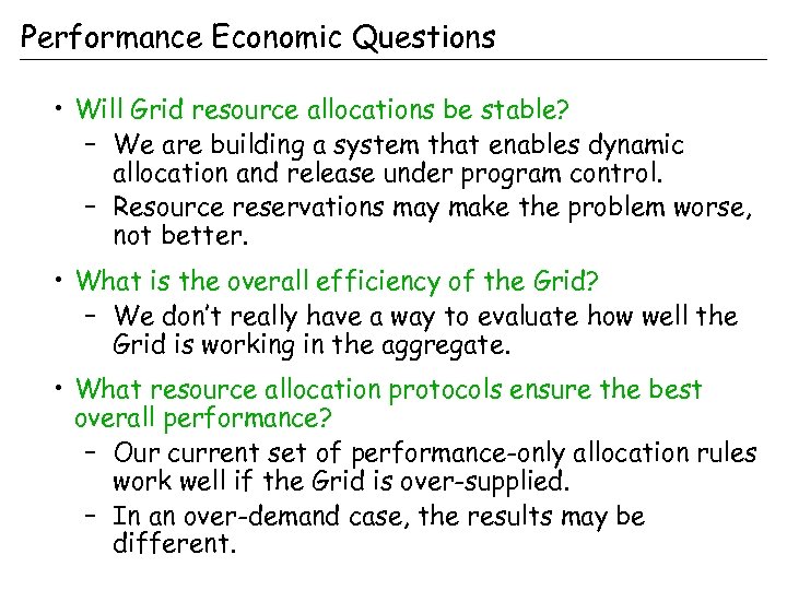 Performance Economic Questions • Will Grid resource allocations be stable? – We are building