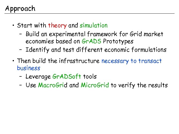 Approach • Start with theory and simulation – Build an experimental framework for Grid