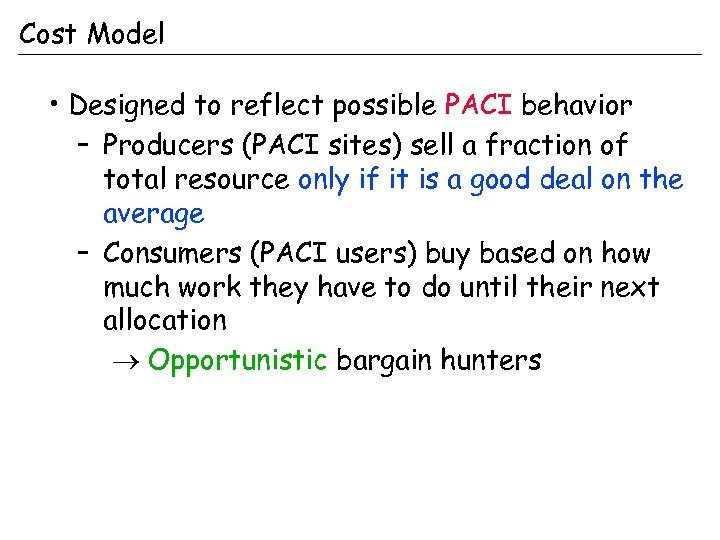 Cost Model • Designed to reflect possible PACI behavior – Producers (PACI sites) sell