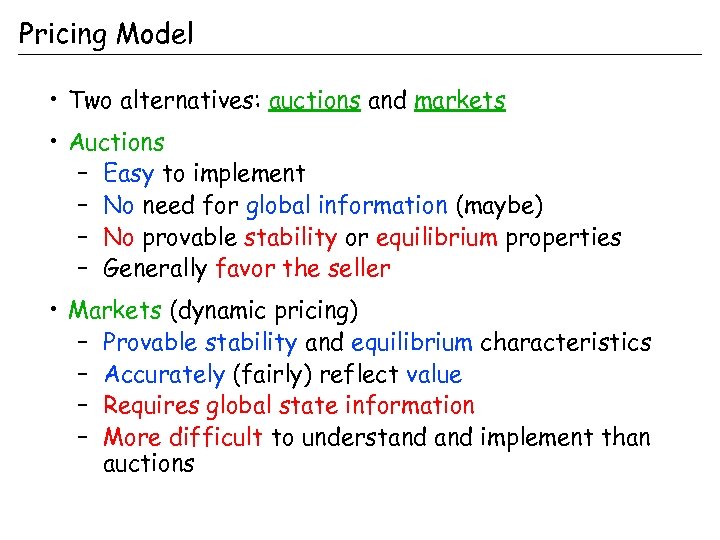 Pricing Model • Two alternatives: auctions and markets • Auctions – Easy to implement