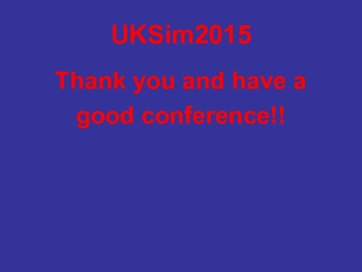 UKSim 2015 Thank you and have a good conference!! 
