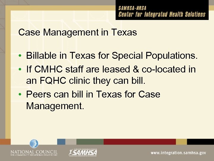 Case Management in Texas • Billable in Texas for Special Populations. • If CMHC