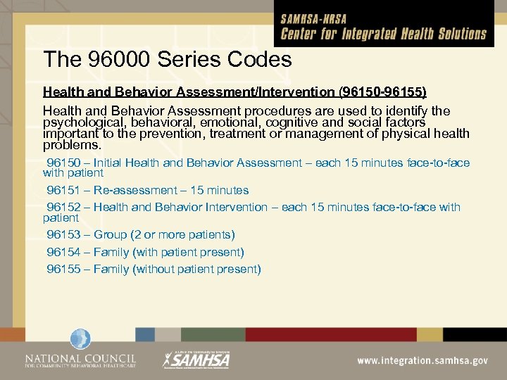 The 96000 Series Codes Health and Behavior Assessment/Intervention (96150 -96155) Health and Behavior Assessment
