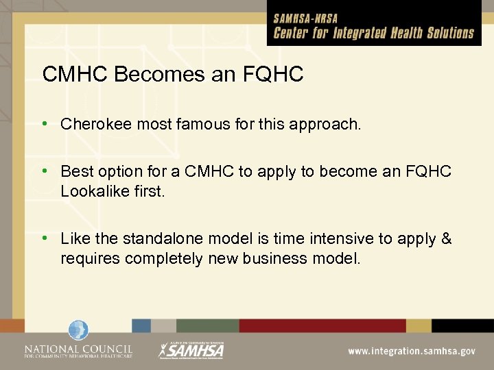 CMHC Becomes an FQHC • Cherokee most famous for this approach. • Best option
