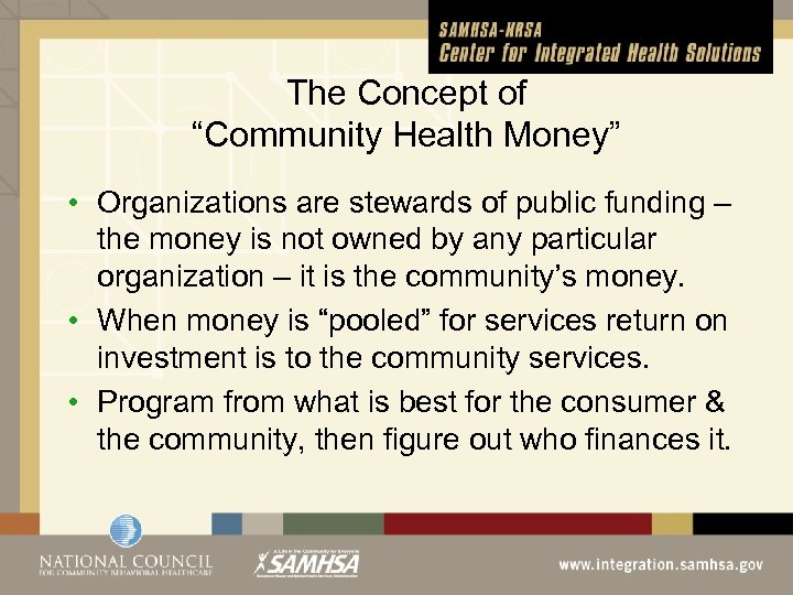 The Concept of “Community Health Money” • Organizations are stewards of public funding –