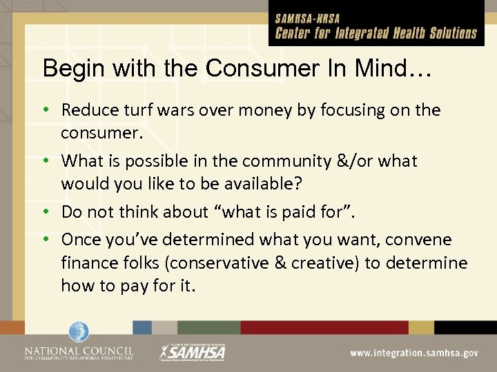 Begin with the Consumer In Mind… • Reduce turf wars over money by focusing
