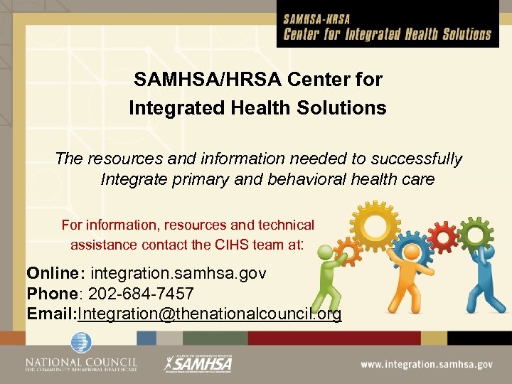 SAMHSA/HRSA Center for Integrated Health Solutions The resources and information needed to successfully Integrate