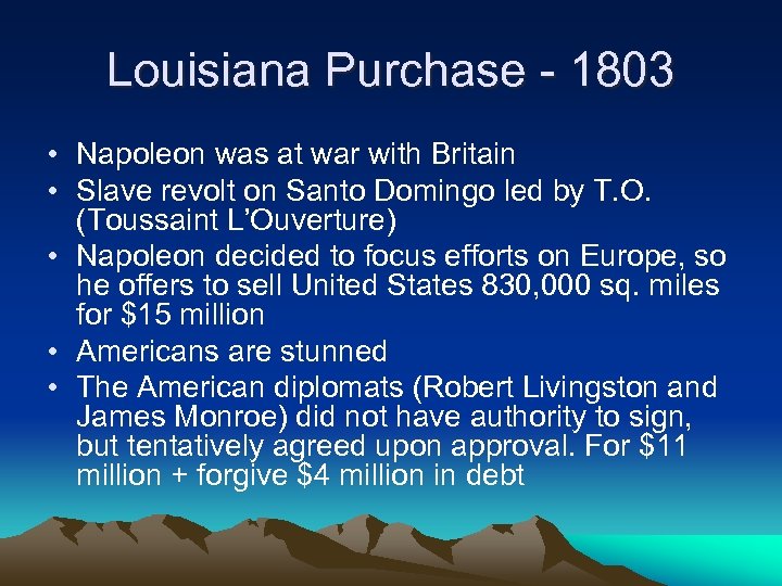 Louisiana Purchase - 1803 • Napoleon was at war with Britain • Slave revolt