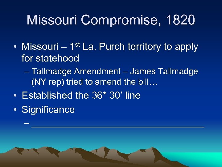 Missouri Compromise, 1820 • Missouri – 1 st La. Purch territory to apply for