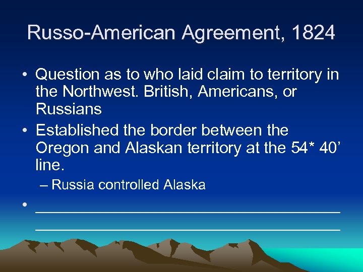Russo-American Agreement, 1824 • Question as to who laid claim to territory in the