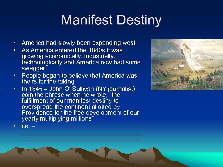 Manifest Destiny • America had slowly been expanding west • As America entered the