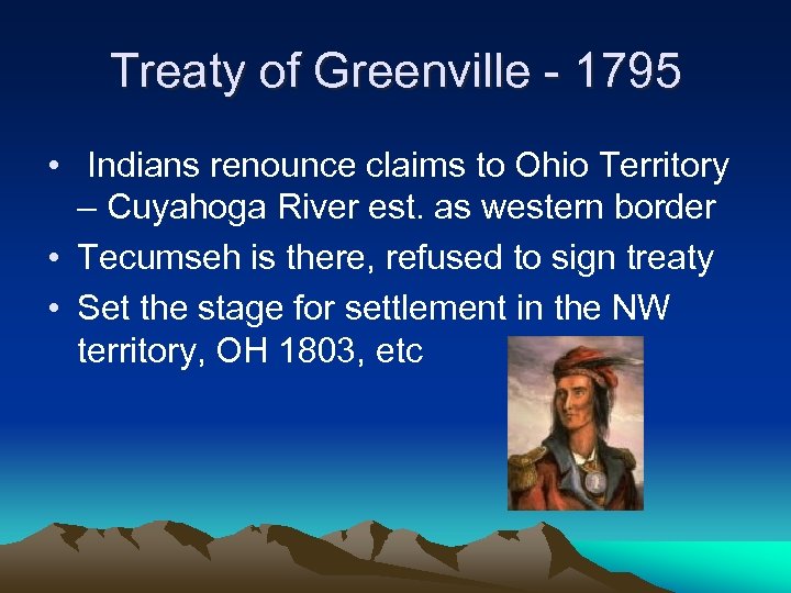 Treaty of Greenville - 1795 • Indians renounce claims to Ohio Territory – Cuyahoga