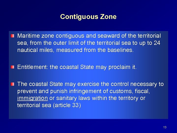 Contiguous Zone Maritime zone contiguous and seaward of the territorial sea, from the outer