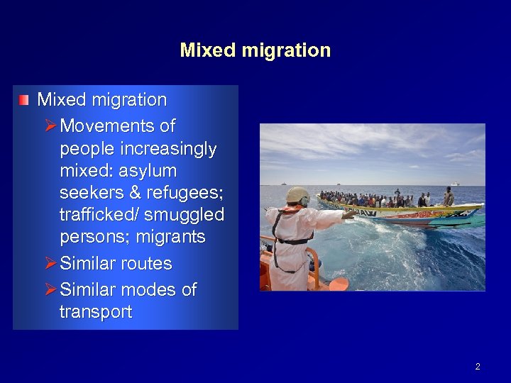 Mixed migration Ø Movements of people increasingly mixed: asylum seekers & refugees; trafficked/ smuggled