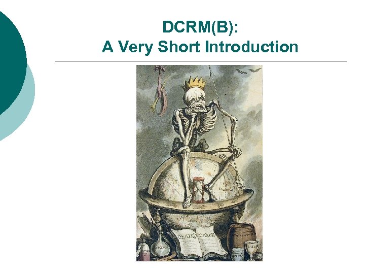 DCRM(B): A Very Short Introduction 