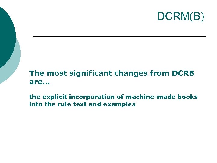 DCRM(B) The most significant changes from DCRB are… the explicit incorporation of machine-made books