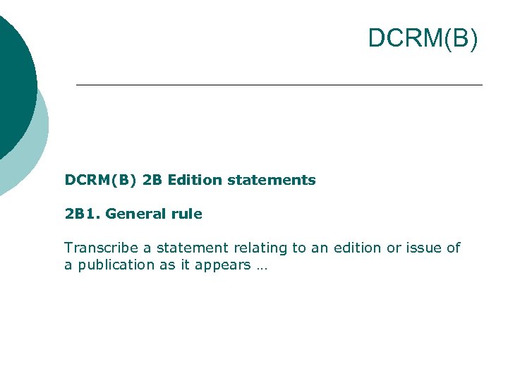 DCRM(B) 2 B Edition statements 2 B 1. General rule Transcribe a statement relating