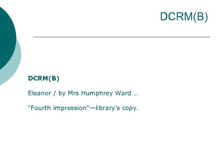 DCRM(B) Eleanor / by Mrs Humphrey Ward … “Fourth impression”—library’s copy. 