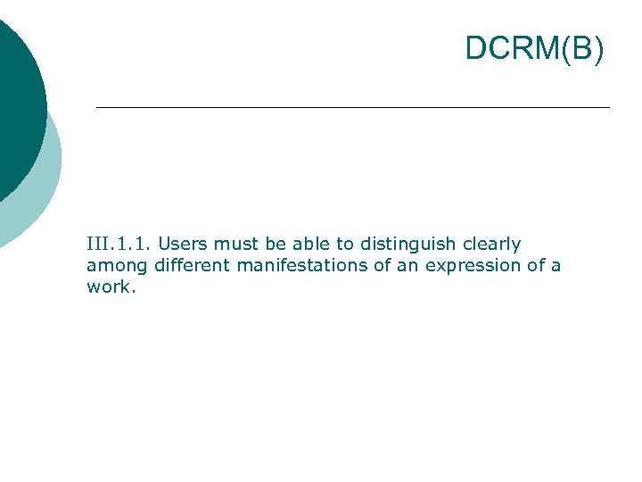 DCRM(B) III. 1. 1. Users must be able to distinguish clearly among different manifestations