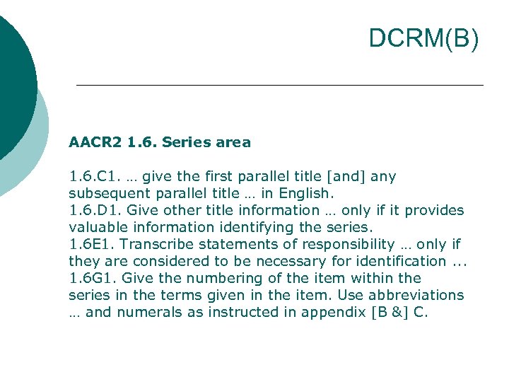 DCRM(B) AACR 2 1. 6. Series area 1. 6. C 1. … give the