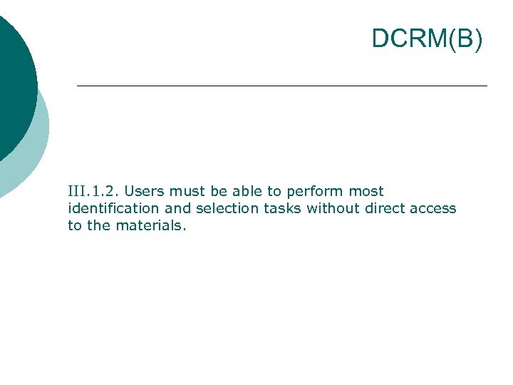 DCRM(B) III. 1. 2. Users must be able to perform most identification and selection
