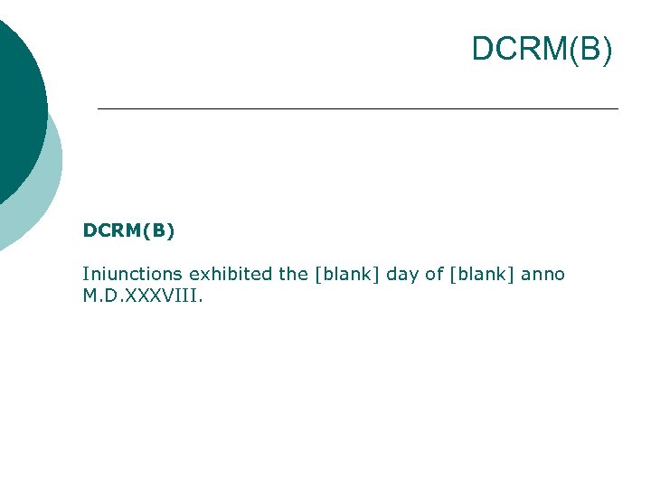 DCRM(B) Iniunctions exhibited the [blank] day of [blank] anno M. D. XXXVIII. 