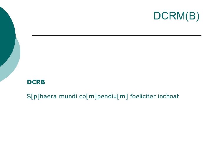 DCRM(B) DCRB S[p]haera mundi co[m]pendiu[m] foeliciter inchoat 