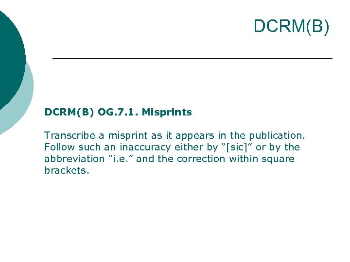 DCRM(B) OG. 7. 1. Misprints Transcribe a misprint as it appears in the publication.