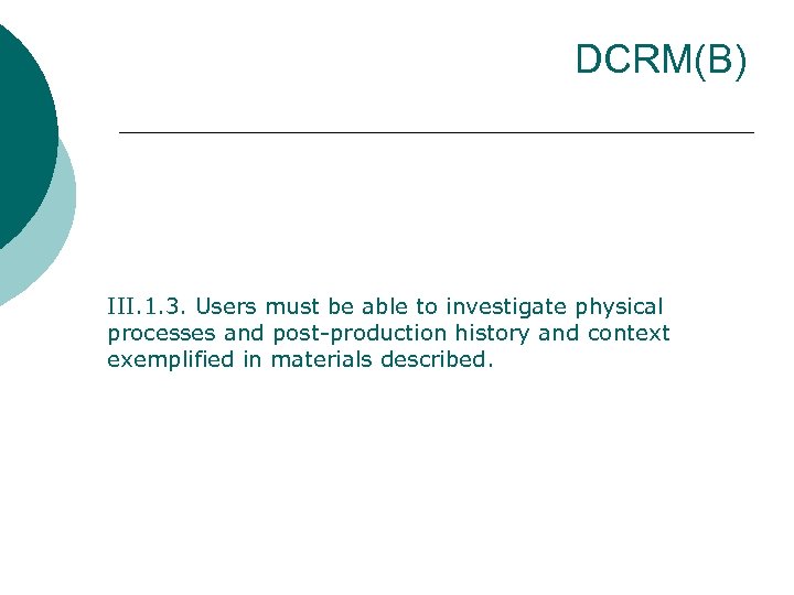 DCRM(B) III. 1. 3. Users must be able to investigate physical processes and post-production