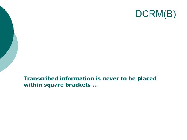 DCRM(B) Transcribed information is never to be placed within square brackets … 