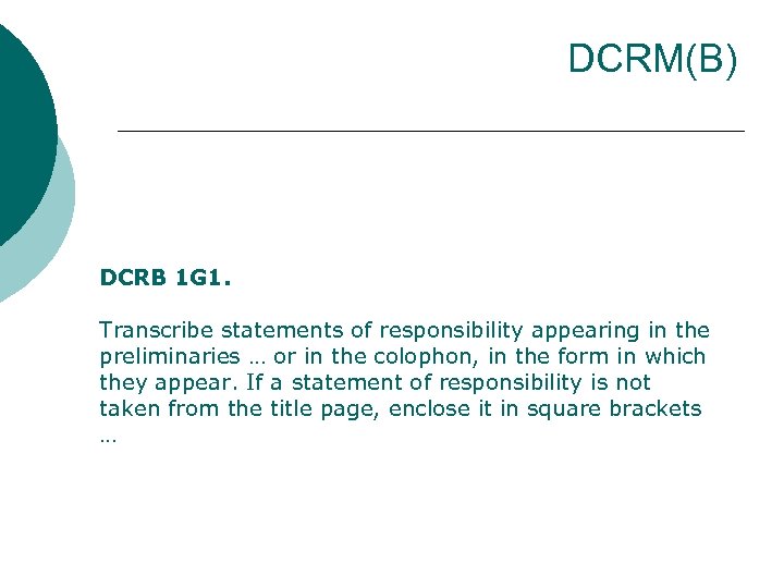 DCRM(B) DCRB 1 G 1. Transcribe statements of responsibility appearing in the preliminaries …