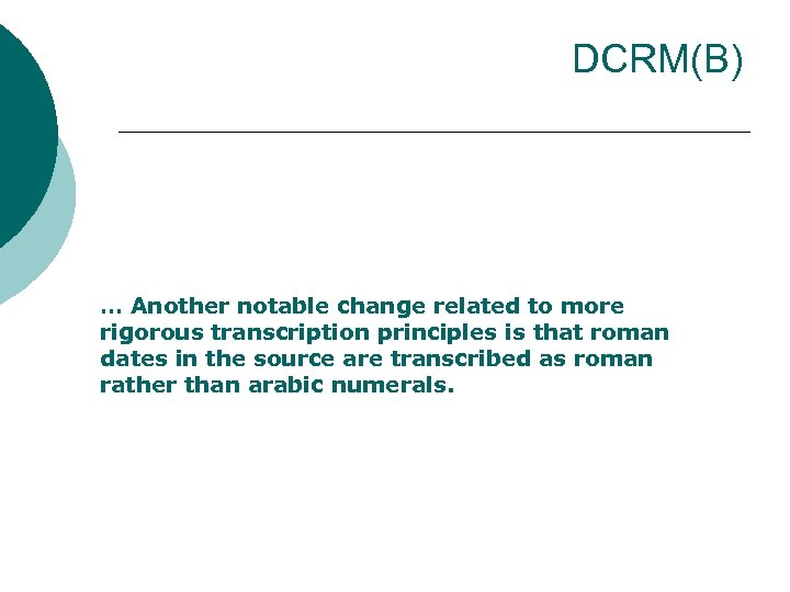 DCRM(B) … Another notable change related to more rigorous transcription principles is that roman