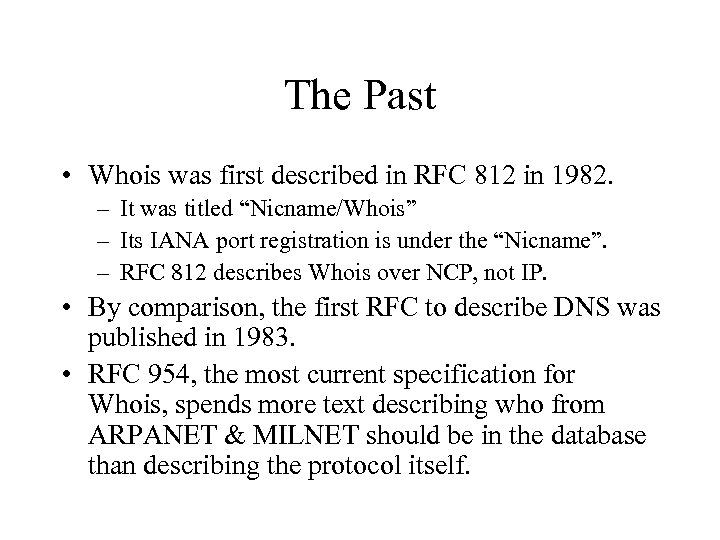 The Past • Whois was first described in RFC 812 in 1982. – It