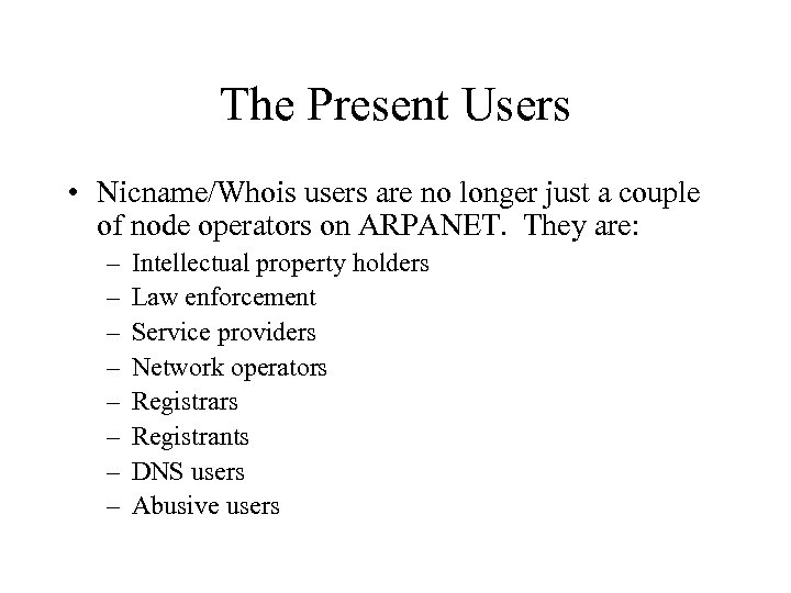 The Present Users • Nicname/Whois users are no longer just a couple of node