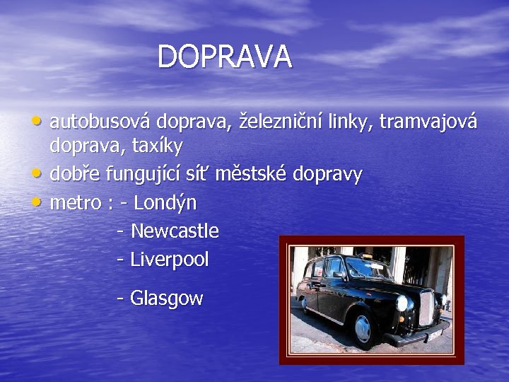  DOPRAVA • autobusová doprava, železniční linky, tramvajová doprava, taxíky • dobře fungující síť