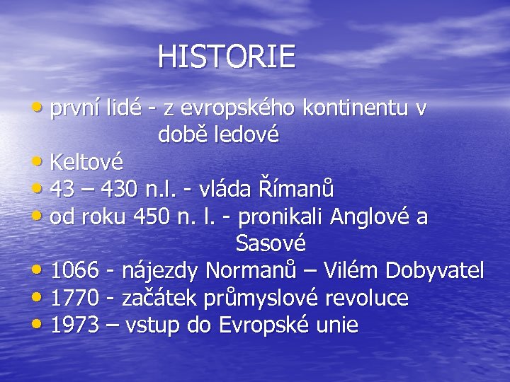  HISTORIE • první lidé - z evropského kontinentu v době ledové • Keltové