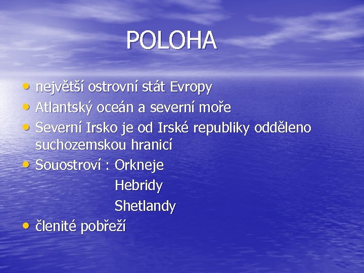  POLOHA • největší ostrovní stát Evropy • Atlantský oceán a severní moře •