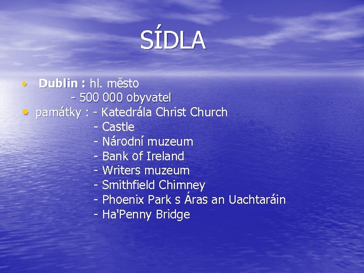  SÍDLA • Dublin : hl. město - 500 000 obyvatel • památky :