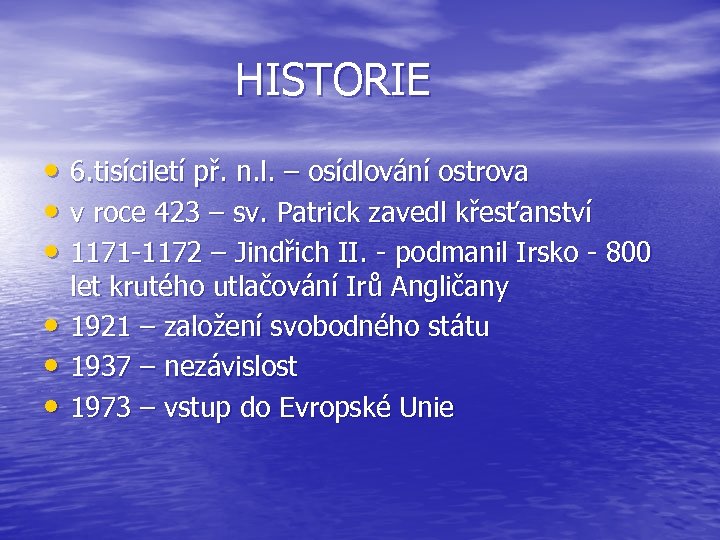  HISTORIE • 6. tisíciletí př. n. l. – osídlování ostrova • v roce